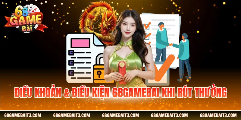 Điều khoản & điều kiện 68GAMEBAI khi rút thưởng